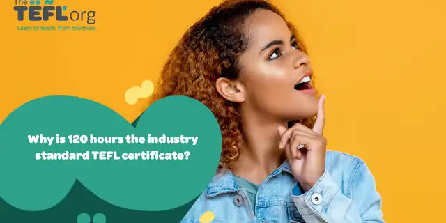 Why is 120 hours the industry standard TEFL certificate?