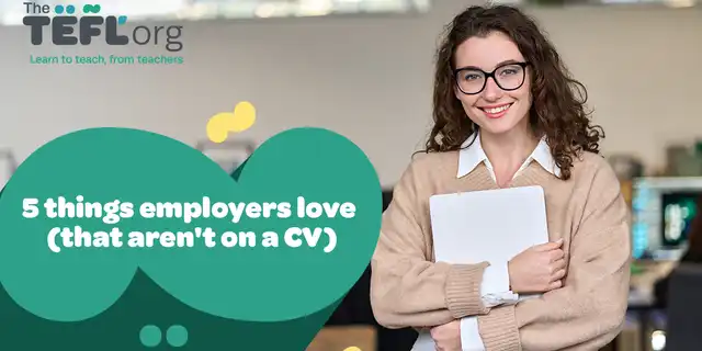 5 things TEFL employers love (that aren’t on a CV/resumé)