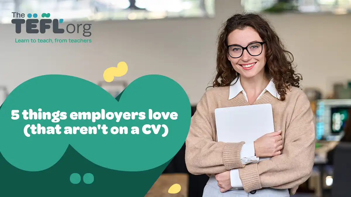 5 things TEFL employers love (that aren’t on a CV/resumé)